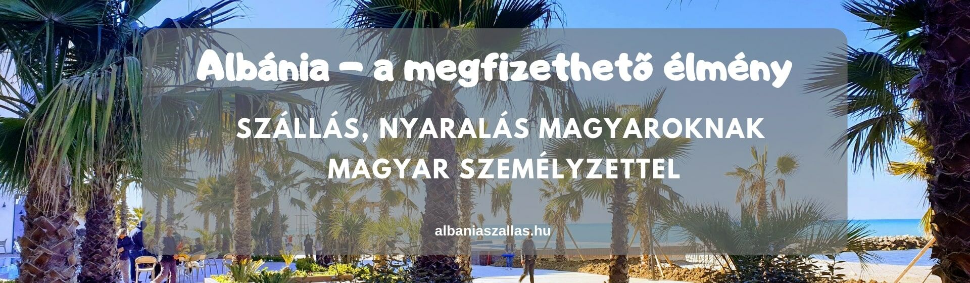 Albánia szállás, nyaralás Magyaroknak