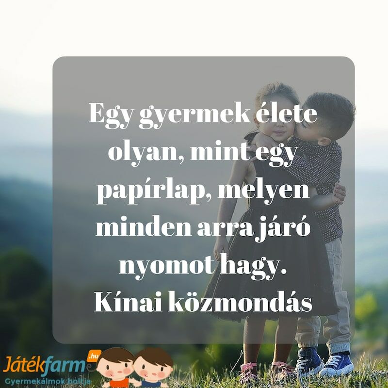 Idézetek gyerekekről #8 Egy gyermek élete olyan, mint egy papírlap, melyen minden arra járó nyomot hagy. Kínai közmondás