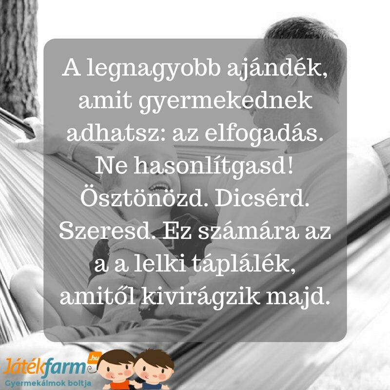 Idézetek gyerekektől anyának - A legnagyobb ajándék, amit gyermekednek adhatsz: az elfogadás. Ne hasonlítgasd! Ösztönözd. Dicsérd. Szeresd. Ez számára az a a lelki táplálék, amitől kivirágzik majd.